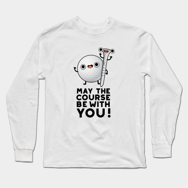 May The Course Be With You Cute Golf Pun Long Sleeve T-Shirt by punnybone